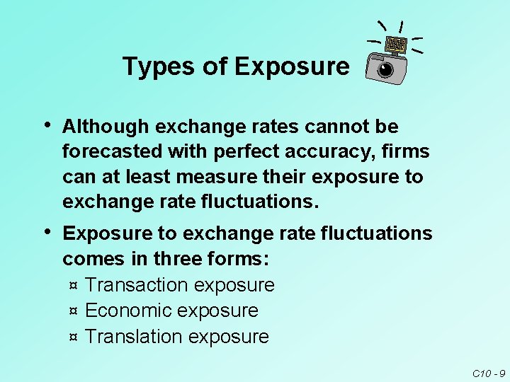 Types of Exposure • Although exchange rates cannot be forecasted with perfect accuracy, firms Types of Exposure • Although exchange rates cannot be forecasted with perfect accuracy, firms