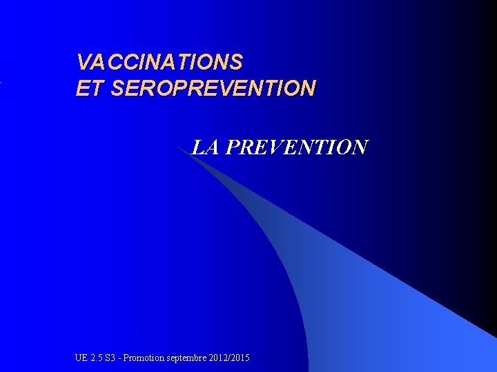 VACCINATIONS ET SEROPREVENTION LA PREVENTION UE 2. 5 S 3 - Promotion septembre 2012/2015