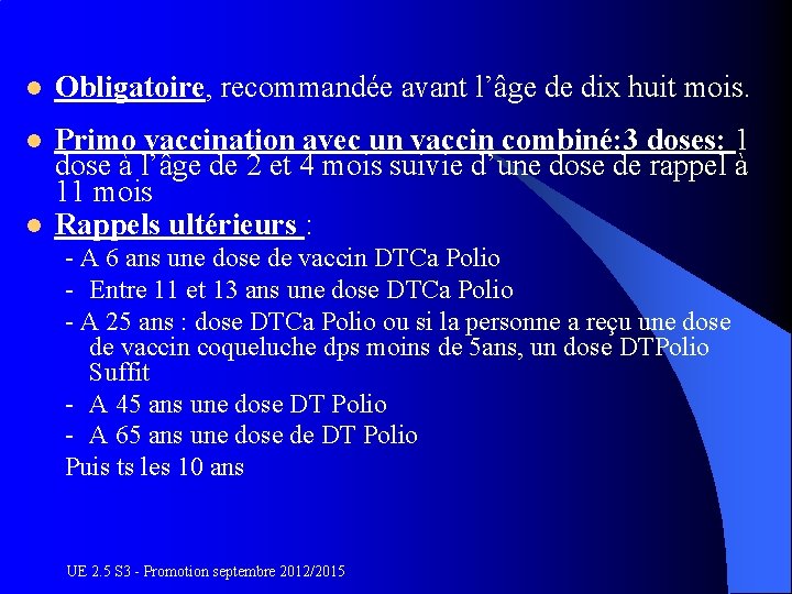l Obligatoire, recommandée avant l’âge de dix huit mois. l Primo vaccination avec un