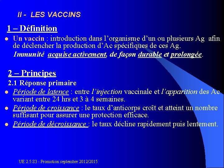 II - LES VACCINS 1 – Définition Un vaccin : introduction dans l’organisme d’un