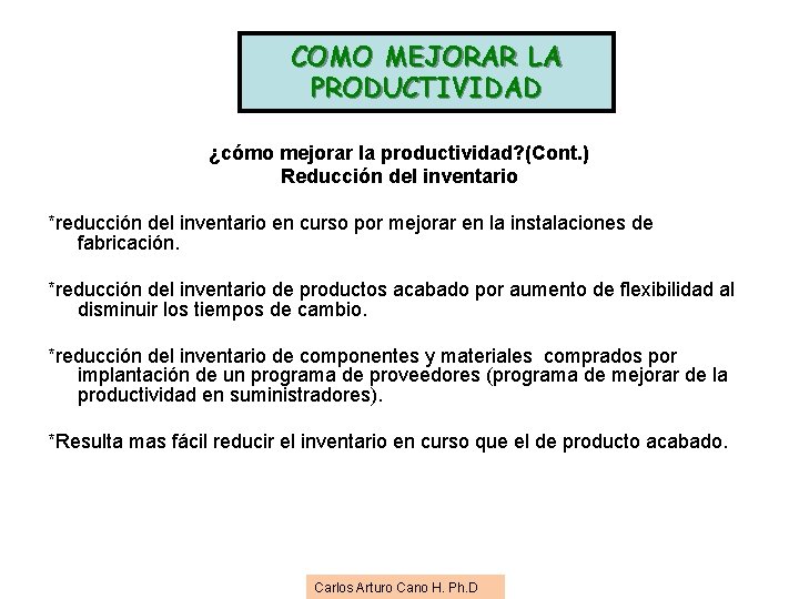 COMO MEJORAR LA PRODUCTIVIDAD ¿cómo mejorar la productividad? (Cont. ) Reducción del inventario *reducción COMO MEJORAR LA PRODUCTIVIDAD ¿cómo mejorar la productividad? (Cont. ) Reducción del inventario *reducción