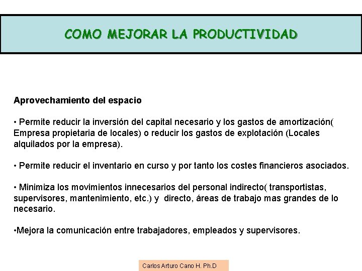COMO MEJORAR LA PRODUCTIVIDAD Aprovechamiento del espacio • Permite reducir la inversión del capital COMO MEJORAR LA PRODUCTIVIDAD Aprovechamiento del espacio • Permite reducir la inversión del capital