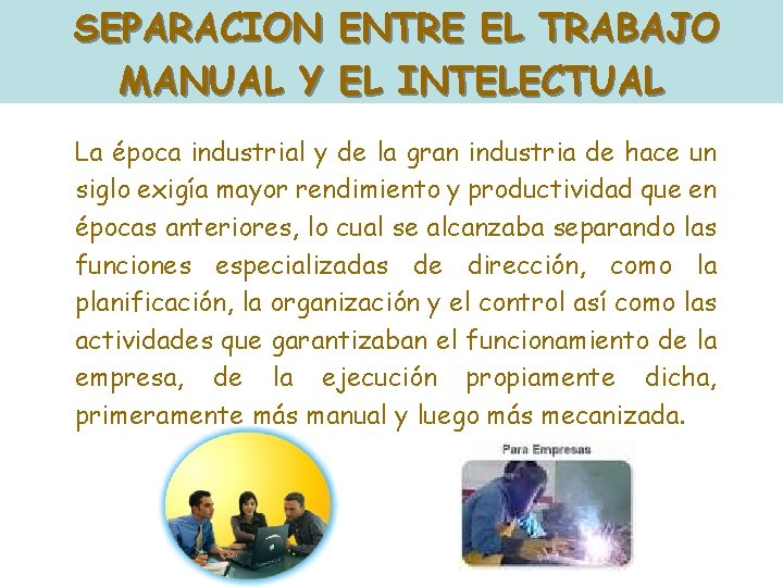 SEPARACION ENTRE EL TRABAJO MANUAL Y EL INTELECTUAL La época industrial y de la SEPARACION ENTRE EL TRABAJO MANUAL Y EL INTELECTUAL La época industrial y de la