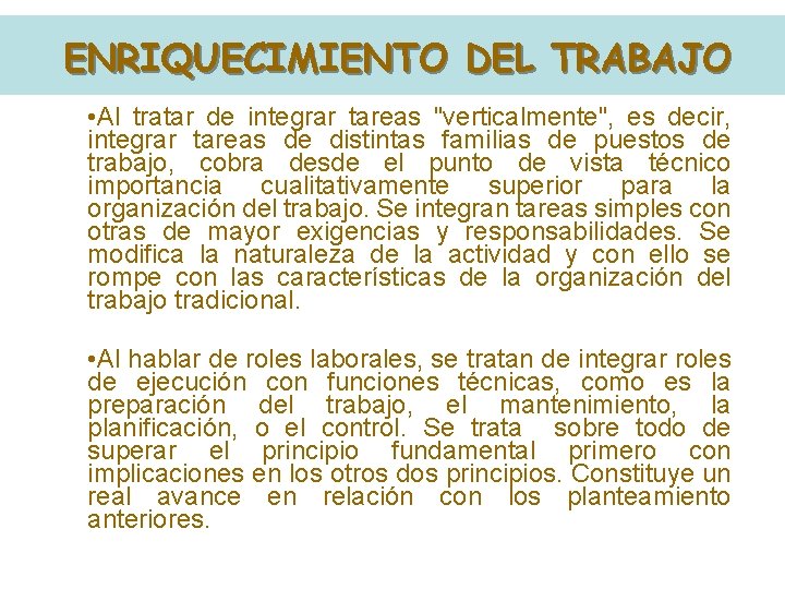 ENRIQUECIMIENTO DEL TRABAJO • Al tratar de integrar tareas "verticalmente", es decir, integrar tareas ENRIQUECIMIENTO DEL TRABAJO • Al tratar de integrar tareas "verticalmente", es decir, integrar tareas