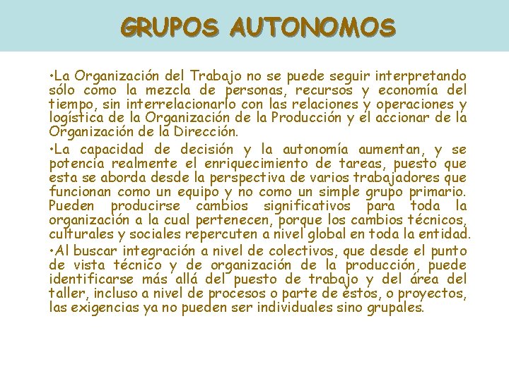GRUPOS AUTONOMOS • La Organización del Trabajo no se puede seguir interpretando sólo como GRUPOS AUTONOMOS • La Organización del Trabajo no se puede seguir interpretando sólo como