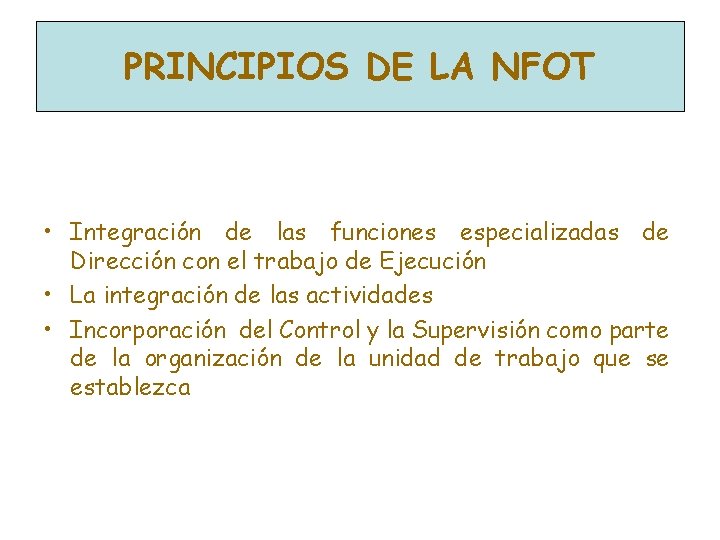 PRINCIPIOS DE LA NFOT • Integración de las funciones especializadas de Dirección con el PRINCIPIOS DE LA NFOT • Integración de las funciones especializadas de Dirección con el