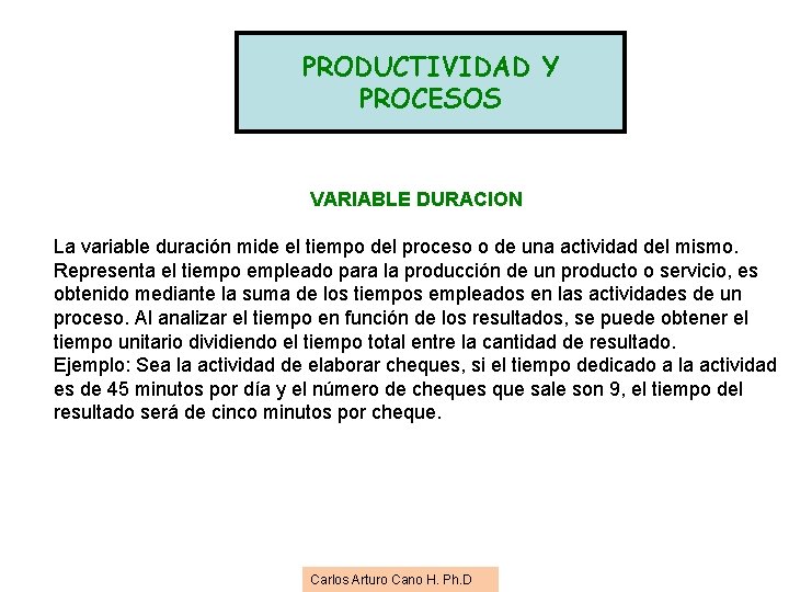 PRODUCTIVIDAD Y PROCESOS VARIABLE DURACION La variable duración mide el tiempo del proceso o PRODUCTIVIDAD Y PROCESOS VARIABLE DURACION La variable duración mide el tiempo del proceso o