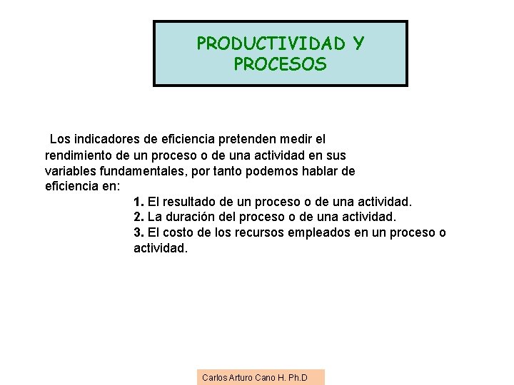 PRODUCTIVIDAD Y PROCESOS Los indicadores de eficiencia pretenden medir el rendimiento de un proceso PRODUCTIVIDAD Y PROCESOS Los indicadores de eficiencia pretenden medir el rendimiento de un proceso