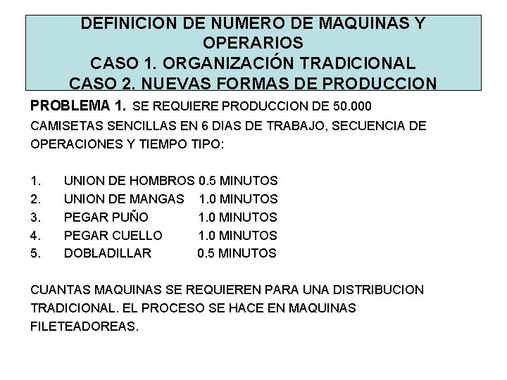 DEFINICION DE NUMERO DE MAQUINAS Y OPERARIOS CASO 1. ORGANIZACIÓN TRADICIONAL CASO 2. NUEVAS DEFINICION DE NUMERO DE MAQUINAS Y OPERARIOS CASO 1. ORGANIZACIÓN TRADICIONAL CASO 2. NUEVAS