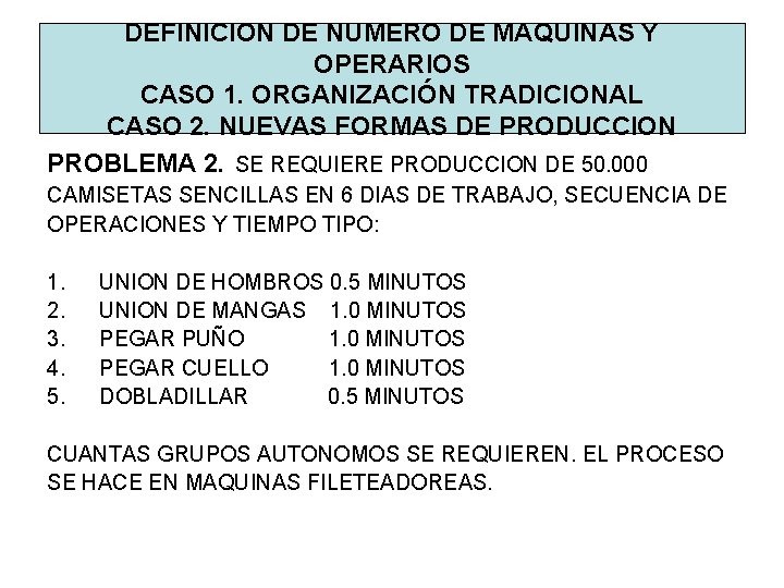 DEFINICION DE NUMERO DE MAQUINAS Y OPERARIOS CASO 1. ORGANIZACIÓN TRADICIONAL CASO 2. NUEVAS DEFINICION DE NUMERO DE MAQUINAS Y OPERARIOS CASO 1. ORGANIZACIÓN TRADICIONAL CASO 2. NUEVAS