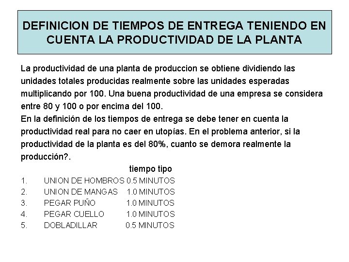 DEFINICION DE TIEMPOS DE ENTREGA TENIENDO EN CUENTA LA PRODUCTIVIDAD DE LA PLANTA La DEFINICION DE TIEMPOS DE ENTREGA TENIENDO EN CUENTA LA PRODUCTIVIDAD DE LA PLANTA La
