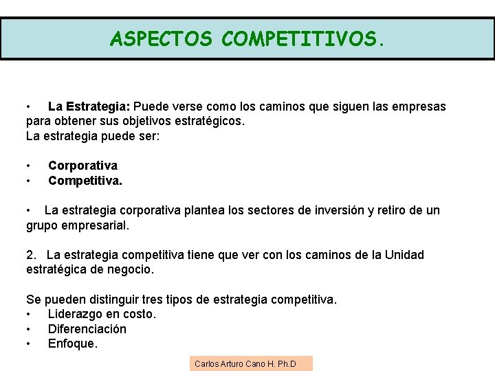 ASPECTOS COMPETITIVOS. • La Estrategia: Puede verse como los caminos que siguen las empresas ASPECTOS COMPETITIVOS. • La Estrategia: Puede verse como los caminos que siguen las empresas