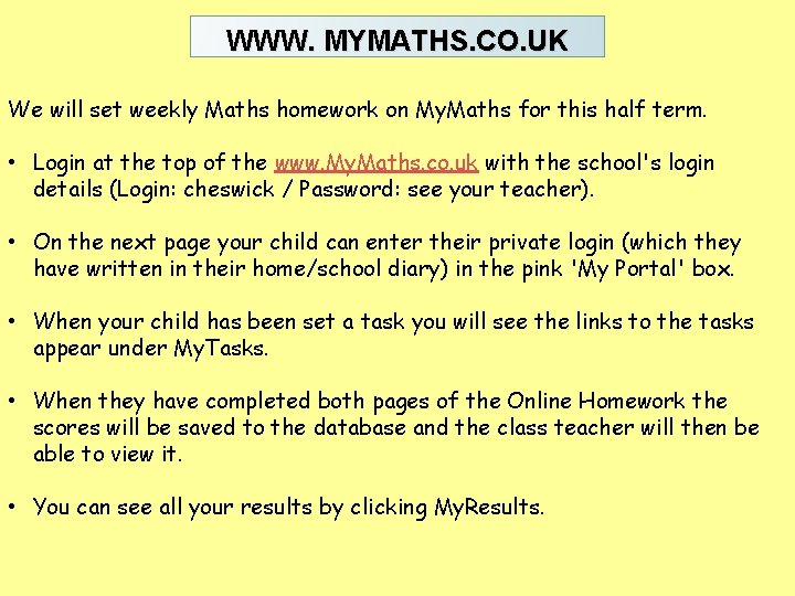 WWW. MYMATHS. CO. UK We will set weekly Maths homework on My. Maths for