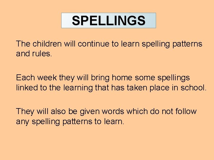 READING SPELLINGS The children will continue to learn spelling patterns and rules. Each week