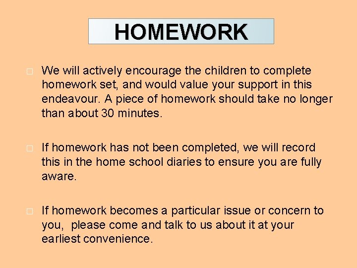 HOMEWORK � We will actively encourage the children to complete homework set, and would