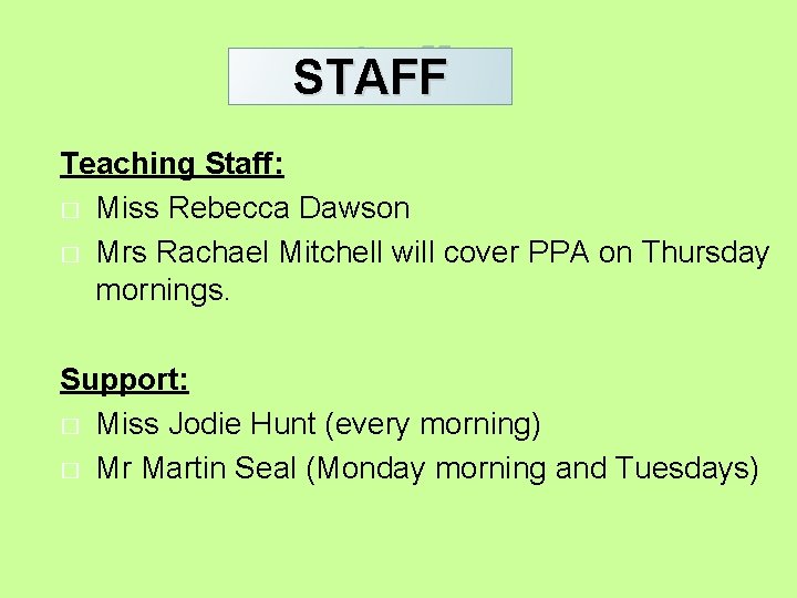 Staff STAFF Teaching Staff: � Miss Rebecca Dawson � Mrs Rachael Mitchell will cover