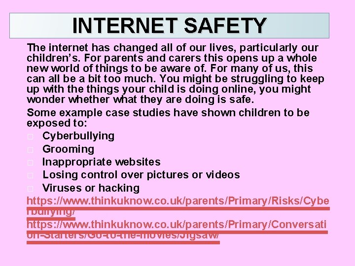 INTERNET SAFETY The internet has changed all of our lives, particularly our children’s. For