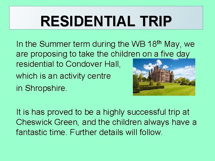 RESIDENTIAL TRIP In the Summer term during the WB 18 th May, we are