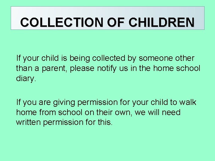 COLLECTION OF CHILDREN If your child is being collected by someone other than a
