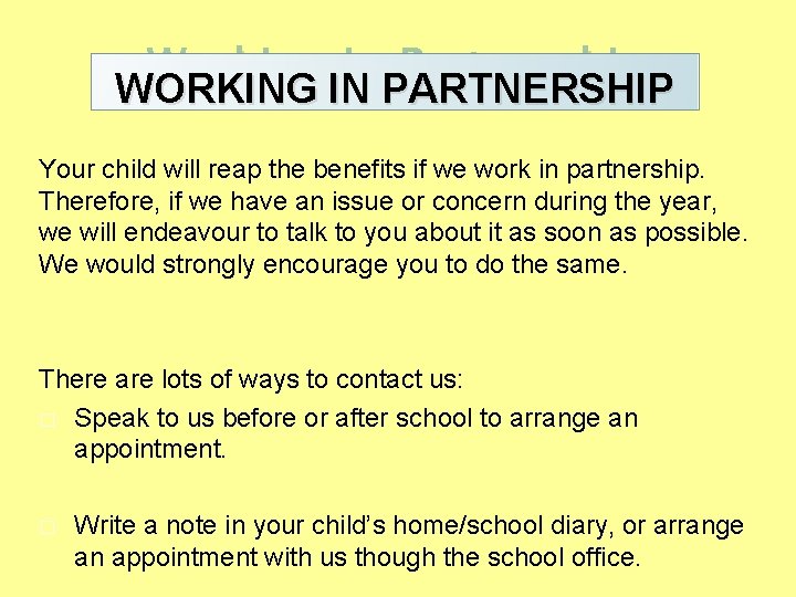 Working in Partnership WORKING IN PARTNERSHIP Your child will reap the benefits if we