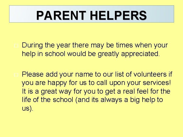 PARENT HELPERS � During the year there may be times when your help in