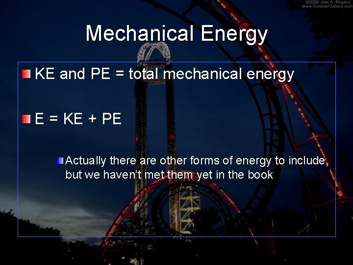 Mechanical Energy KE and PE = total mechanical energy E = KE + PE