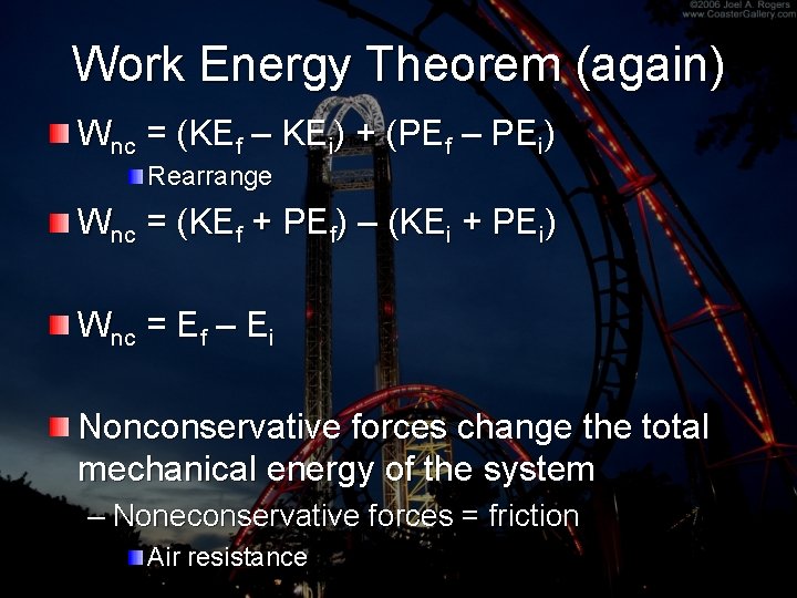 Work Energy Theorem (again) Wnc = (KEf – KEi) + (PEf – PEi) Rearrange