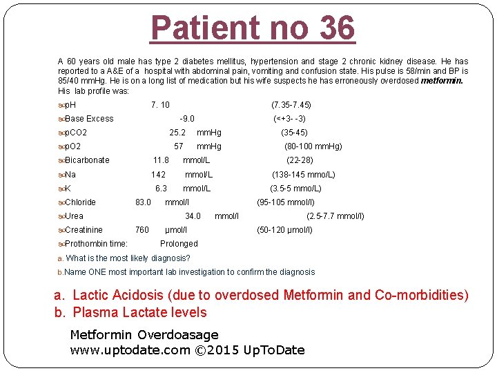 Patient no 36 A 60 years old male has type 2 diabetes mellitus, hypertension