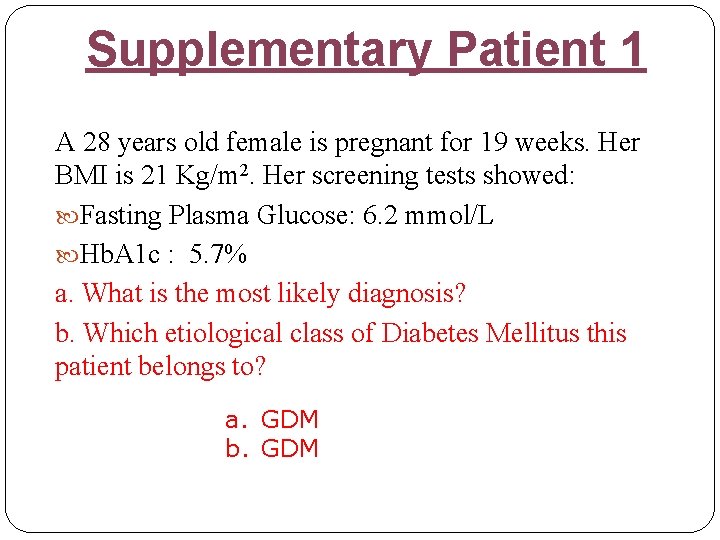 Supplementary Patient 1 A 28 years old female is pregnant for 19 weeks. Her