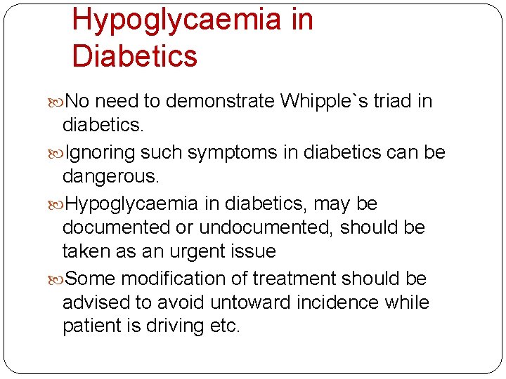 Hypoglycaemia in Diabetics No need to demonstrate Whipple`s triad in diabetics. Ignoring such symptoms