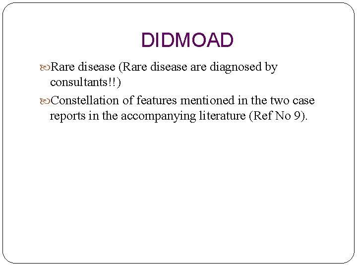 DIDMOAD Rare disease (Rare disease are diagnosed by consultants!!) Constellation of features mentioned in