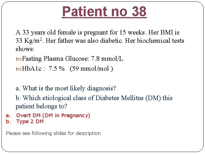 Patient no 38 A 33 years old female is pregnant for 15 weeks. Her