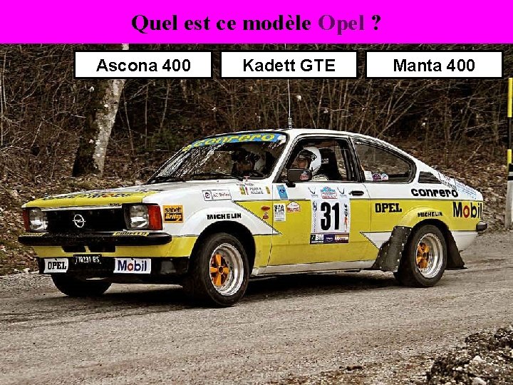 Quel est ce modèle Opel ? Opel Ascona 400 Kadett GTE Manta 400 