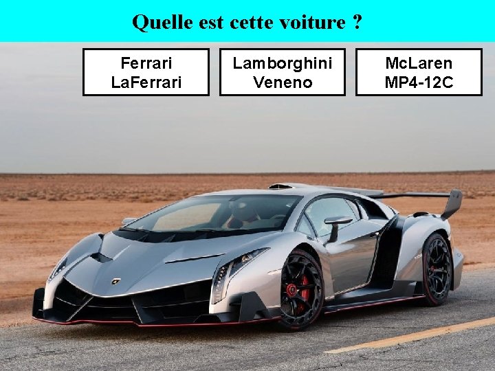 Quelle est cette voiture ? Ferrari Lamborghini Veneno Mc. Laren MP 4 -12 C