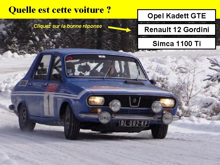 Quelle est cette voiture ? Cliquez sur la bonne réponse Opel Kadett GTE Renault