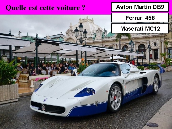 Quelle est cette voiture ? Aston Martin DB 9 Ferrari 458 Maserati MC 12