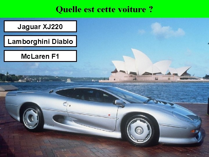 Quelle est cette voiture ? Jaguar XJ 220 Lamborghini Diablo Mc. Laren F 1
