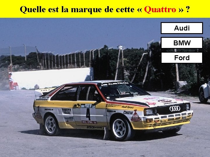 Quelle est la marque de cette « Quattro » ? Audi BMW Ford 