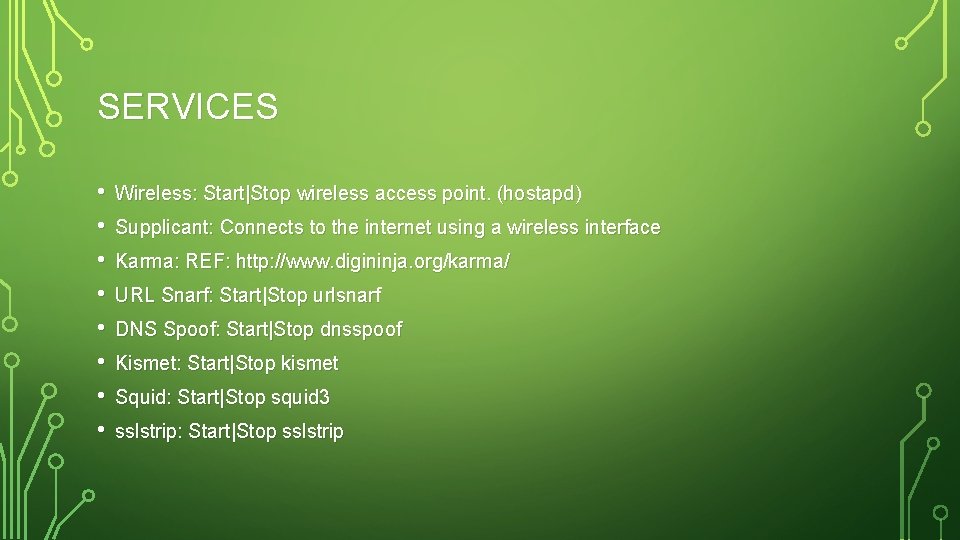 SERVICES • • Wireless: Start|Stop wireless access point. (hostapd) Supplicant: Connects to the internet SERVICES • • Wireless: Start|Stop wireless access point. (hostapd) Supplicant: Connects to the internet
