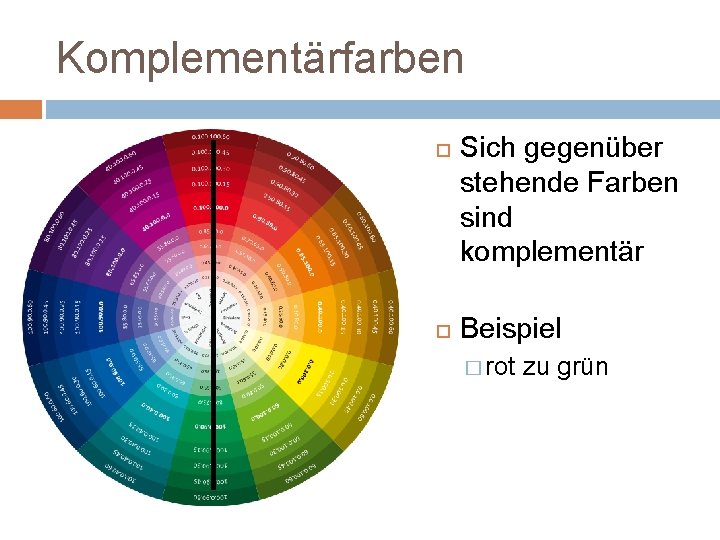 Komplementärfarben Sich gegenüber stehende Farben sind komplementär Beispiel � rot zu grün 