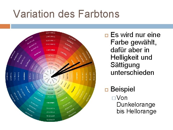 Variation des Farbtons Es wird nur eine Farbe gewählt, dafür aber in Helligkeit und