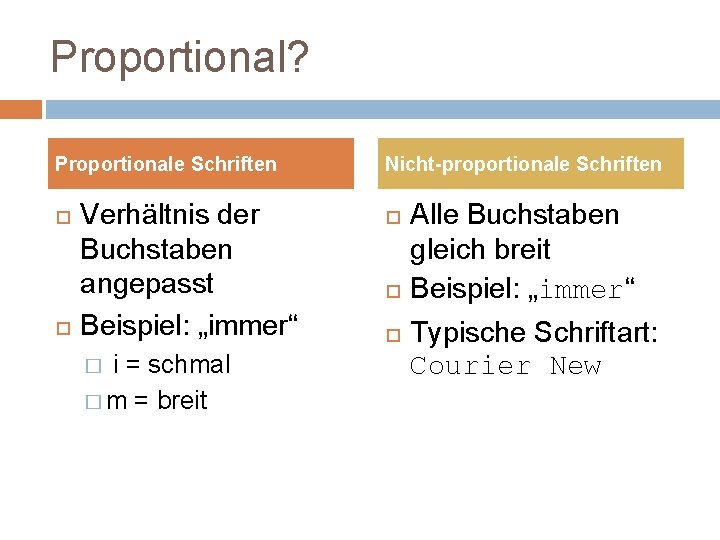 Proportional? Proportionale Schriften Verhältnis der Buchstaben angepasst Beispiel: „immer“ i = schmal � m