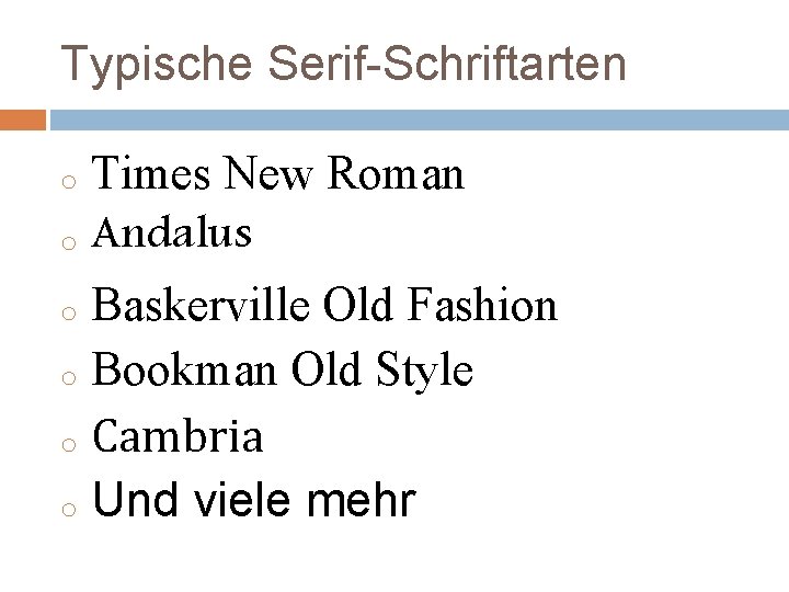 Typische Serif-Schriftarten Times New Roman o Andalus o Baskerville Old Fashion o Bookman Old