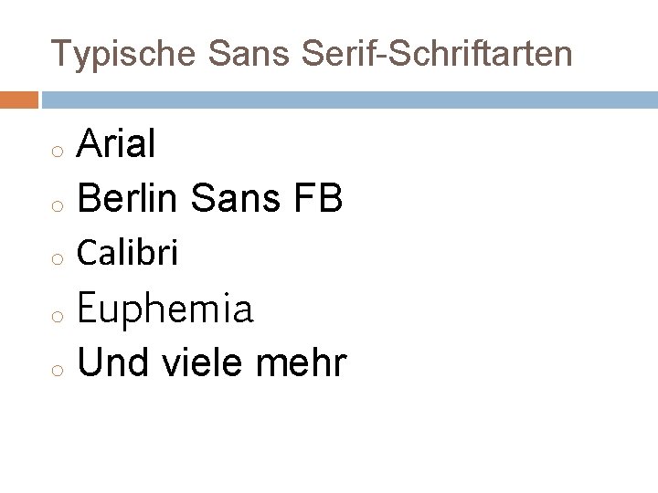 Typische Sans Serif-Schriftarten Arial o Berlin Sans FB o Calibri o Euphemia o Und