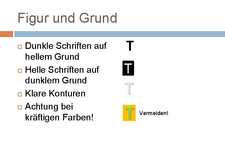 Figur und Grund Dunkle Schriften auf hellem Grund Helle Schriften auf dunklem Grund Klare