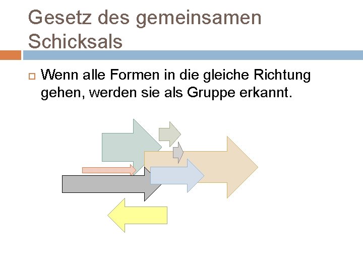 Gesetz des gemeinsamen Schicksals Wenn alle Formen in die gleiche Richtung gehen, werden sie