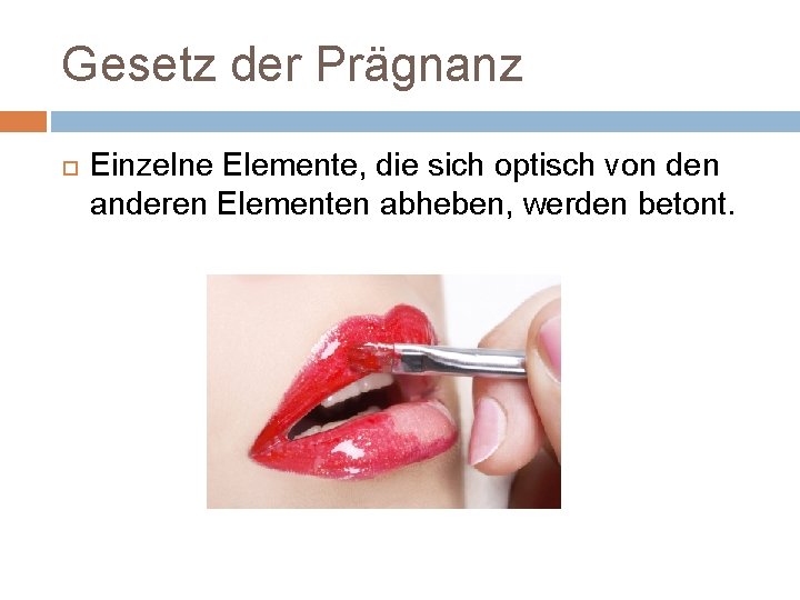 Gesetz der Prägnanz Einzelne Elemente, die sich optisch von den anderen Elementen abheben, werden