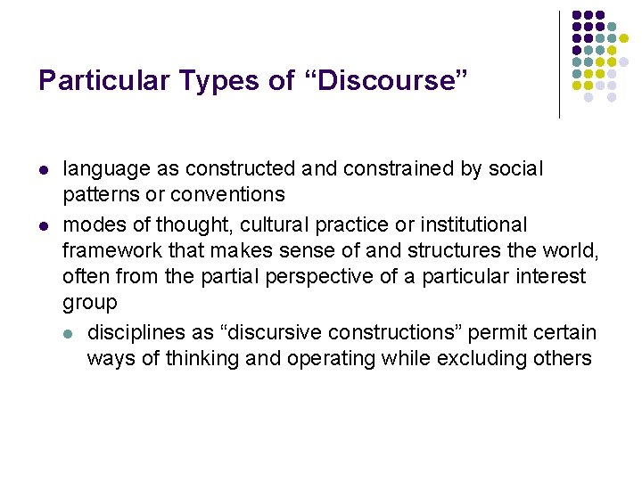Particular Types of “Discourse” l l language as constructed and constrained by social patterns