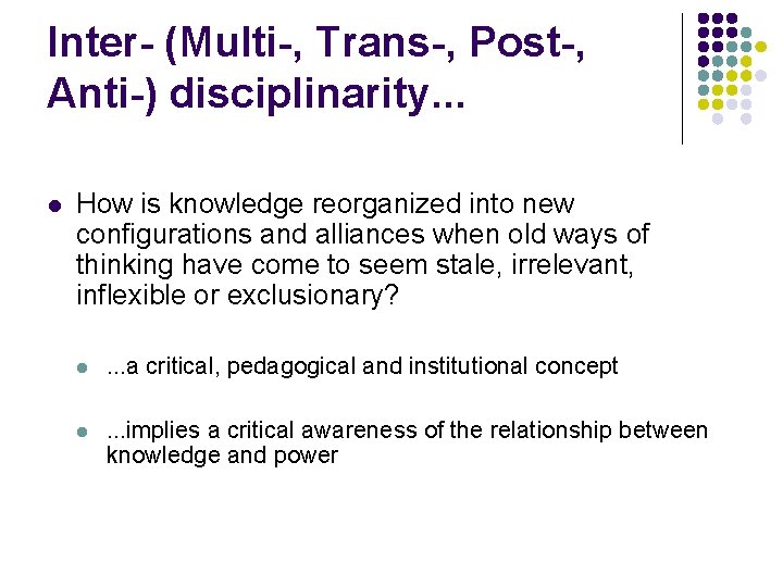 Inter- (Multi-, Trans-, Post-, Anti-) disciplinarity. . . l How is knowledge reorganized into