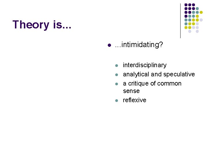 Theory is. . . l . . . intimidating? l l interdisciplinary analytical and